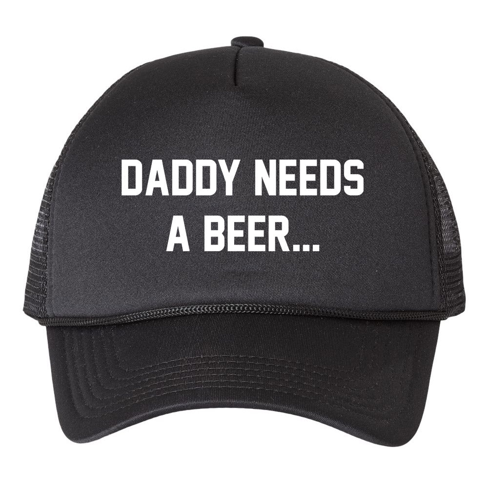 Daddy Needs A Beer - FREE TRUCKER HAT!