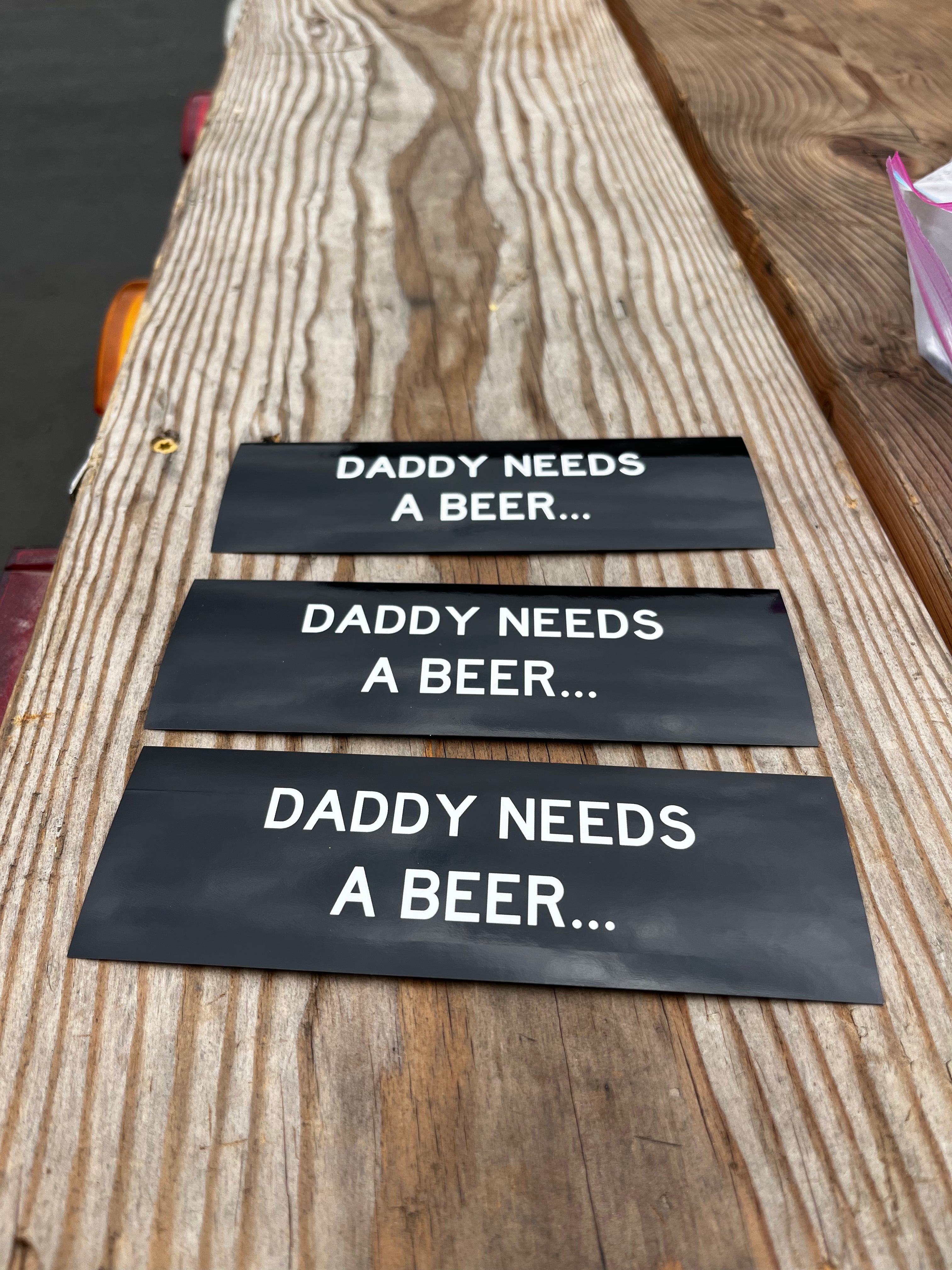 DADDY NEEDS A BEER - HILARIOUS FREE STICKER