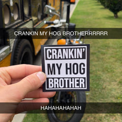 CRANKIN MY HOG BROTHER! - FREE BIKER STICKER!