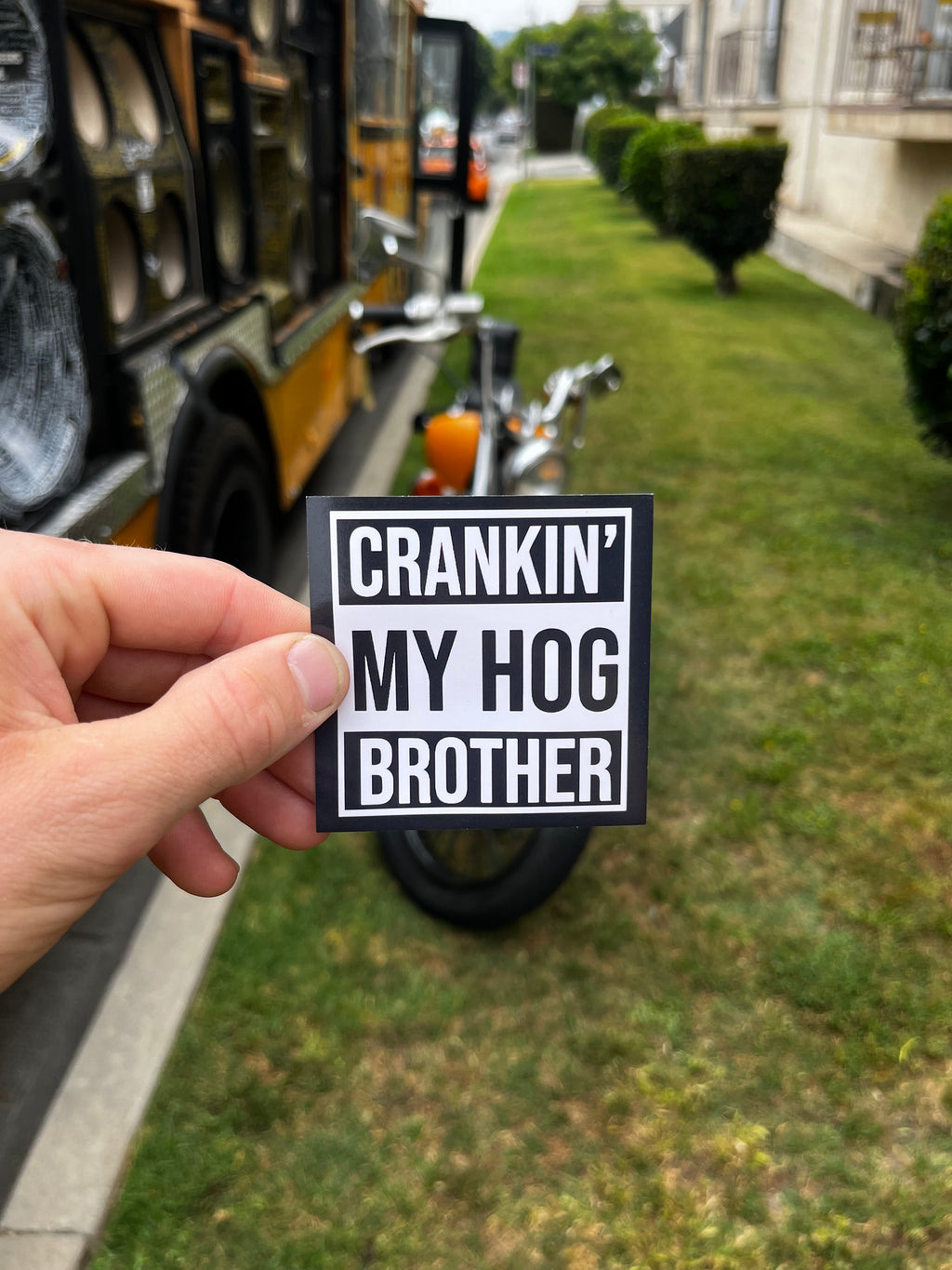CRANKIN MY HOG BROTHER! - FREE BIKER STICKER!