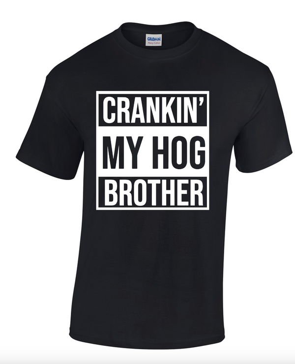 CRANKIN MY HOG BROTHER SHIRT