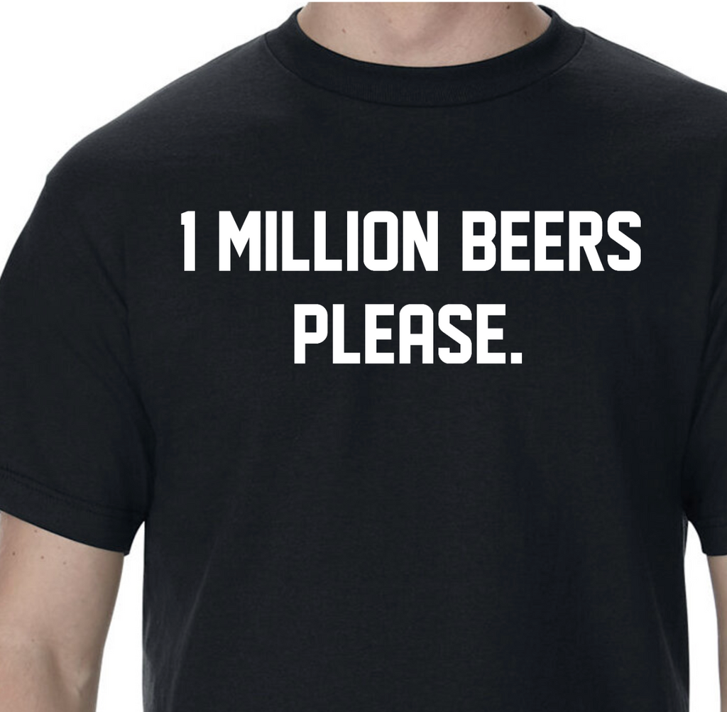 LIMITED DROP!- RARE 1 MILLION BEERS SHIRTS! (Only 100 holy fuck get em fast!)